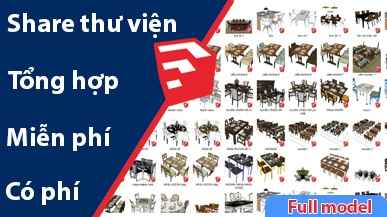 Share Thư Viện Sketchup Miễn Phí Và Có Phí Tổng Hợp Mới Nhất
